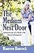 The Medium Next Door: Adventures of a Real-Life Ghost Whisperer