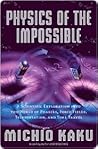 Physics of the Impossible: A Scientific Exploration of the World of Phasers, Force Fields, Teleportation, and Time Travel