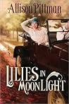Lilies in Moonlight by Allison Pittman
