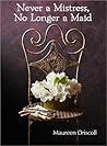 Never a Mistress, No Longer a Maid by Maureen Driscoll