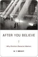 After You Believe: Why Christian Character Matters
