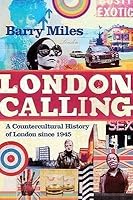 London Calling A Countercultural History Of London Since 1945 By Barry Miles London Calling A Countercultural History Of London Since 1945 By Barry Miles
