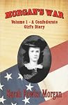 Morgan's War: Volume 1 - A Confederate Girl's Story