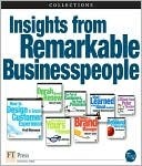 Insights from Remarkable Businesspeople (Collection) (FT Press Delivers Collections)