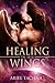 Healing in His Wings by Ariel Tachna
