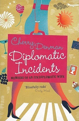 Diplomatic Incidents: Memoirs of an (Un)diplomatic Wife