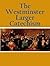 The Westminster Larger Catechism