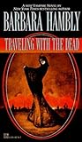 Traveling with the Dead by Barbara Hambly Traveling with the Dead by Barbara Hambly