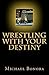 Wrestling with Your Destiny