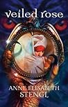 Veiled Rose by Anne Elisabeth Stengl