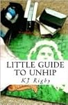 Little Guide to Unhip by K.J. Rigby
