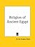The Religion of Ancient Egypt by William Matthew Flinders Pe...