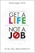 Get a Life, Not a Job: It's Your Time--Make the Most of It (Mini E-Book)