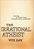 The Irrational Atheist by Vox Day