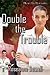 Double the Trouble by Roseanne Dowell