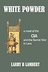 White Powder: A Novel of the CIA and the Secret War in Laos
