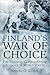 Finland's War Of Choice: The Troubled German-Finnish Coalition in World War II