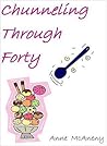 Chunneling Through Forty by Anne McAneny