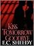 Kiss Tomorrow Goodbye by E.C. Sheedy