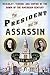 The President And The Assassin: McKinley, Terror, And Empire At The Dawn Of The American Century