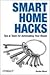 Smart Home Hacks: Tips & Tools for Automating Your House