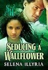 Seducing a Wallflower by Selena Illyria