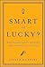 Smart or Lucky?: How Techno...