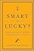 Smart or Lucky? by Judith Hurwitz