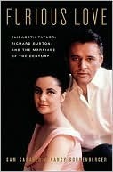 Furious Love: Elizabeth Taylor, Richard Burton, and the Marriage of the Century