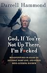 Book cover for God, If You're Not Up There, I'm F*cked: Tales Of Stand-Up, Saturday Night Live, And Other Mind-Altering Mayhem