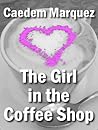 The Girl In The Coffee Shop