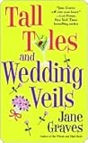 Tall Tales and Wedding Veils by Jane Graves Tall Tales and Wedding Veils by Jane Graves