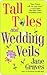 Tall Tales and Wedding Veils by Jane Graves
