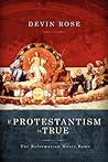 If Protestantism is True by Devin Rose