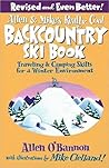 Allen & Mike's Really Cool Backcountry Ski Book, Revised and Even Better!: Traveling & Camping Skills for a Winter Environment (Allen & Mike's Series)