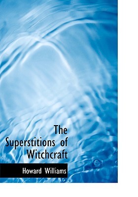 The Superstitions of Witchcraft (Kindle Edition)