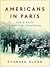 Americans in Paris by Charles Glass