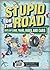 Stupid on the Road: Idiots on Planes, Trains, Buses, and Cars (Stupid History Book 7) (Volume 7)