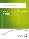Maria: or, The Wr...