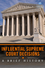 Influential Supreme Court Decisions: A Brief History (Kindle Edition)