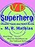 Superhero by M.R. Mathias Superhero by M.R. Mathias