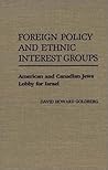 Foreign Policy and Ethnic Interest Groups: American and Canadian Jews Lobby for Israel (Contributions in Political Science Book 256)