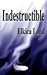 Indestructible by Elkica Lond