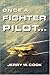 Once A Fighter Pilot by Jerry W. Cook