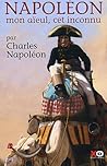 Napoléon mon aïeul, cet inconnu Napoléon mon aïeul, cet inconnu