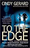 To the Edge by Cindy Gerard To the Edge by Cindy Gerard