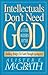Intellectuals Don't Need God and Other Modern Myths by Alister E. McGrath Intellectuals Don't Need God and Other Modern Myths by Alister E. McGrath