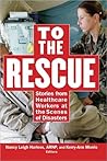 To the Rescue: Stories from Healthcare Workers at the Scenes of Disasters