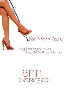 No More Secs! Living, Laughing & Loving Despite Multiple Sclerosis (Paperback)