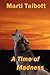 A Time of Madness by Marti Talbott